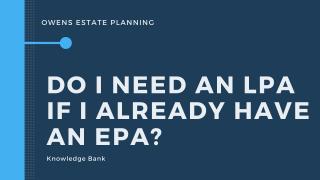 Do I need an LPA if I have an EPA?